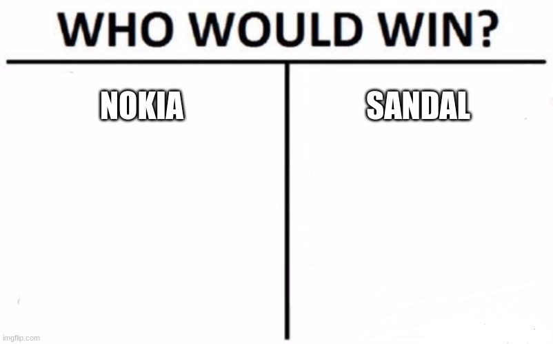 Who Would Win? Meme | NOKIA SANDAL | image tagged in memes,who would win | made w/ Imgflip meme maker