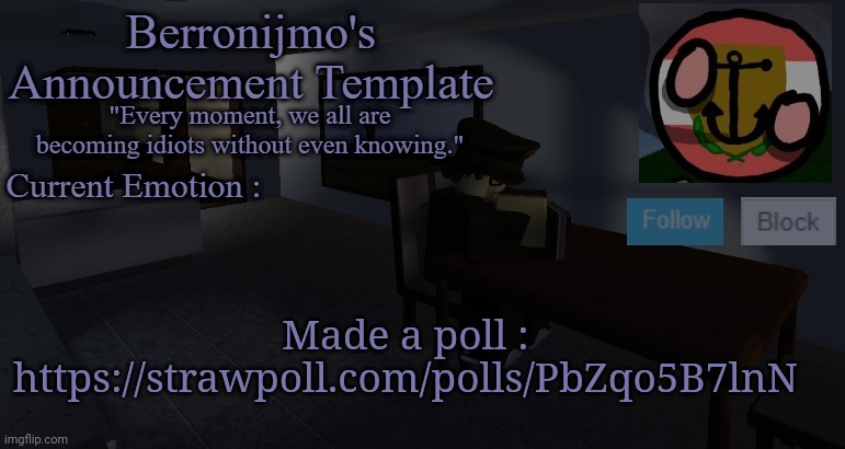 https://strawpoll.com/polls/PbZqo5B7lnN | Made a poll : https://strawpoll.com/polls/PbZqo5B7lnN | image tagged in berronijmo's announcement template | made w/ Imgflip meme maker