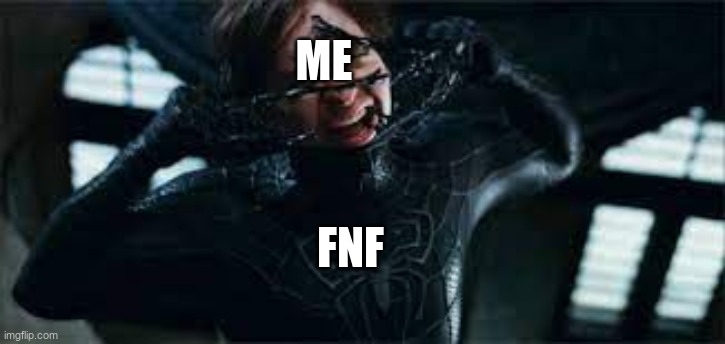 Spider-man removes black suit | ME; FNF | image tagged in spider-man removes black suit | made w/ Imgflip meme maker