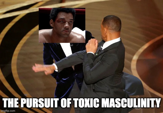 Will Smith punching Chris Rock | THE PURSUIT OF TOXIC MASCULINITY | image tagged in will smith punching chris rock | made w/ Imgflip meme maker