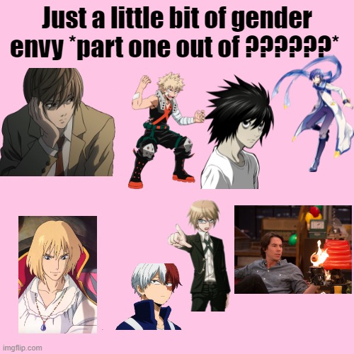 Blank Transparent Square | Just a little bit of gender envy *part one out of ??????* | image tagged in memes,blank transparent square | made w/ Imgflip meme maker
