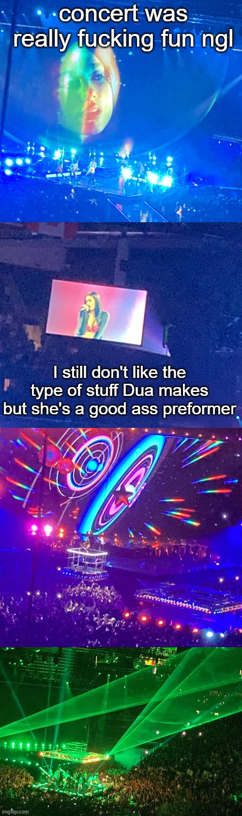 my ears are still ringing ._. | concert was really fucking fun ngl; I still don't like the type of stuff Dua makes but she's a good ass preformer | made w/ Imgflip meme maker