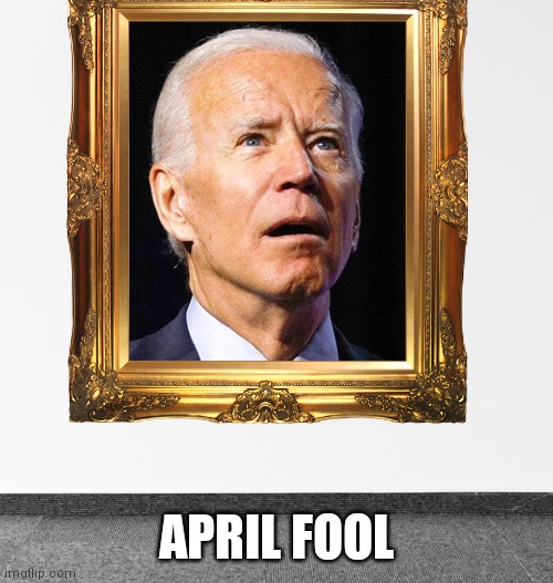 It's a joke! | APRIL FOOL | image tagged in joe biden | made w/ Imgflip meme maker