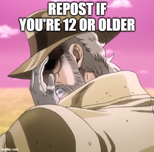 JJBA Joseph Facepalm | REPOST IF YOU'RE 12 OR OLDER | image tagged in jjba joseph facepalm | made w/ Imgflip meme maker