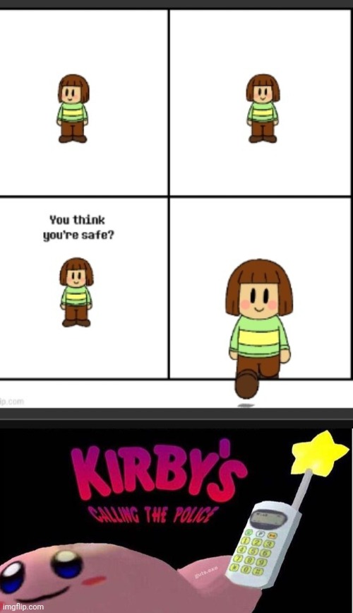 If you see this repost so chara can go murder someone else. If you dont then there will be No More Deals... | image tagged in kirby's calling the police,chara,oh god | made w/ Imgflip meme maker