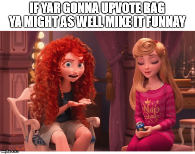 Merida Wreck-It-Ralph | IF YAR GONNA UPVOTE BAG
YA MIGHT AS WELL MIKE IT FUNNAY | image tagged in merida wreck-it-ralph | made w/ Imgflip meme maker