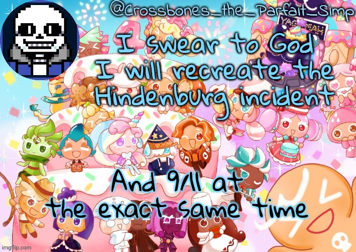 Do not test me I will do it. I will fly two blimps into the side of towers | I swear to God I will recreate the Hindenburg incident; And 9/11 at the exact same time | image tagged in crossbones' birthday template ty sayore | made w/ Imgflip meme maker