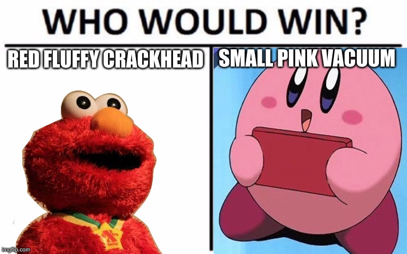 Cast your vote or you'll never find out. | SMALL PINK VACUUM; RED FLUFFY CRACKHEAD | image tagged in memes,who would win | made w/ Imgflip meme maker
