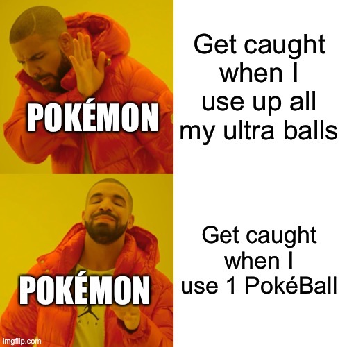 Why is it like this? | image tagged in memes,drake hotline bling,pokemon,pokemon go,why are you reading this | made w/ Imgflip meme maker
