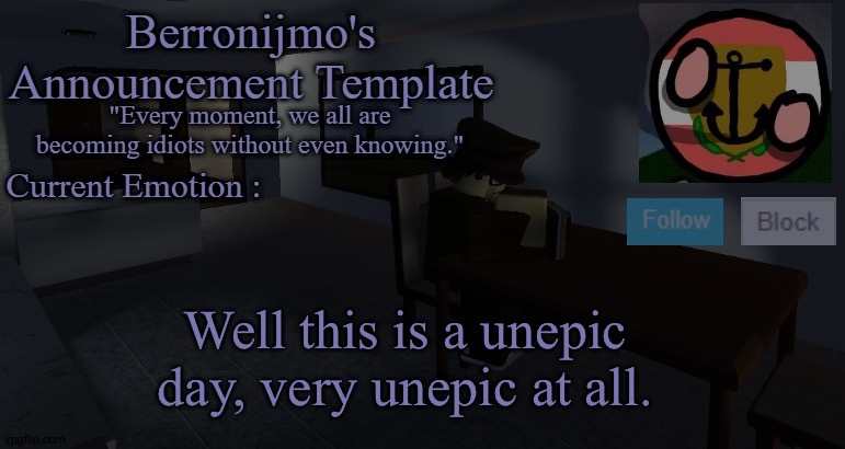 Well this is a unepic day, very unepic at all. | image tagged in berronijmo's announcement template | made w/ Imgflip meme maker