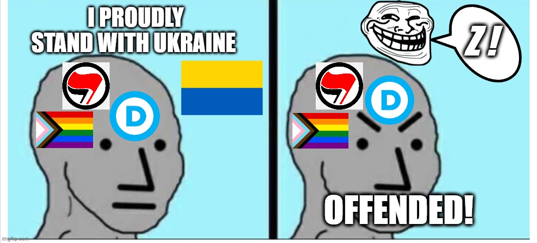 I stand with the current thing 2 |  I PROUDLY STAND WITH UKRAINE; Z ! OFFENDED! | image tagged in funny,memes,npc meme,political meme,ukraine,social justice warrior | made w/ Imgflip meme maker
