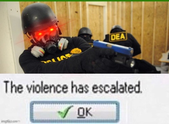 The violence has escalated | image tagged in the violence has escalated | made w/ Imgflip meme maker