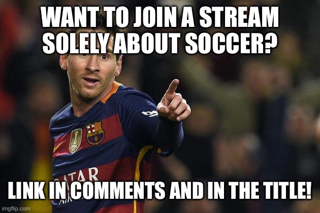 https://imgflip.com/m/Soccer_Stream | WANT TO JOIN A STREAM SOLELY ABOUT SOCCER? LINK IN COMMENTS AND IN THE TITLE! | image tagged in soccer birthday | made w/ Imgflip meme maker