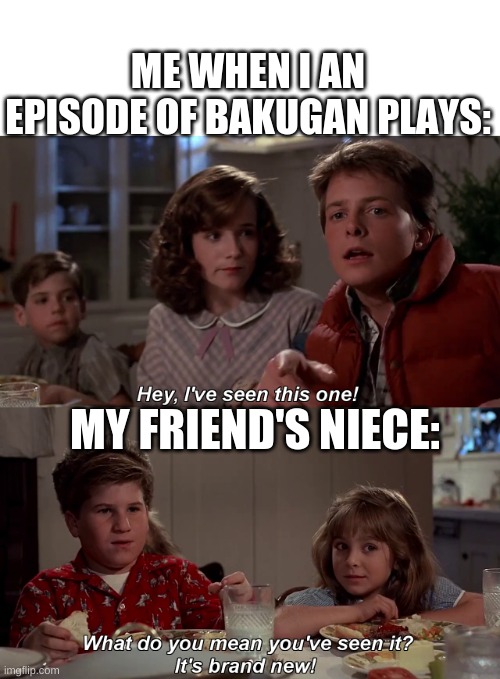 If you've seen some of the older bakugan episodes you know what I mean ...