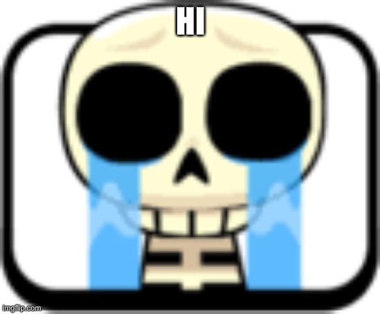 Cry About It Skeleton | HI | image tagged in cry about it skeleton | made w/ Imgflip meme maker