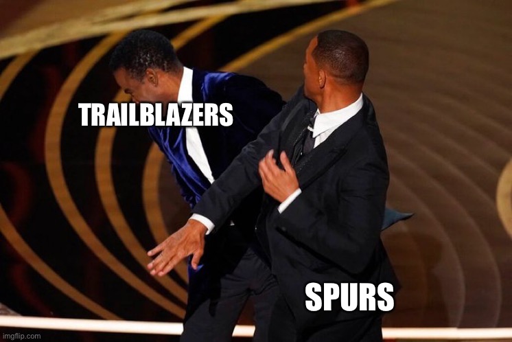 Keeping the basketball out their mother-f*cking basket | TRAILBLAZERS; SPURS | image tagged in will smith slap | made w/ Imgflip meme maker