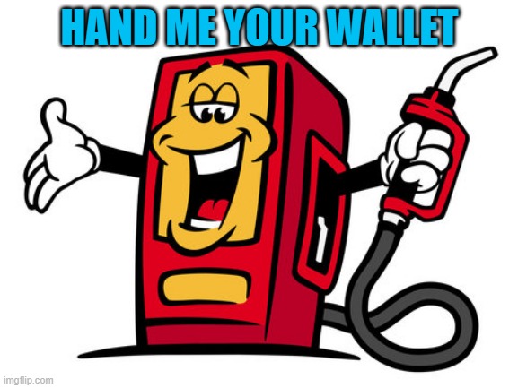 hand me your wallet | HAND ME YOUR WALLET | image tagged in gasoline | made w/ Imgflip meme maker