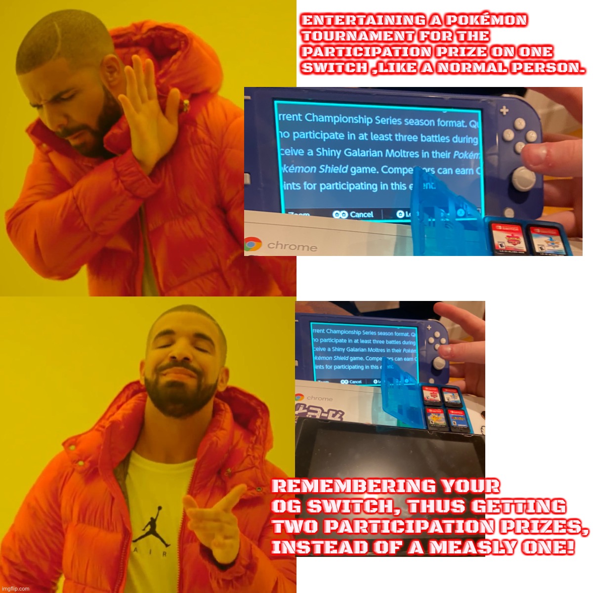 A amazing easy to get participation prize ,Nahhh. 2 amazing easy to get participation prizes , nice. | ENTERTAINING A POKÉMON TOURNAMENT FOR THE PARTICIPATION PRIZE ON ONE SWITCH ,LIKE A NORMAL PERSON. REMEMBERING YOUR OG SWITCH, THUS GETTING TWO PARTICIPATION PRIZES, INSTEAD OF A MEASLY ONE! | image tagged in memes,drake hotline bling | made w/ Imgflip meme maker