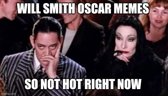 WILL SMITH OSCAR MEMES SO NOT HOT RIGHT NOW | made w/ Imgflip meme maker