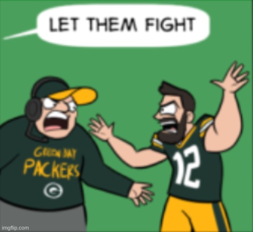 Let them Fight | image tagged in let them fight | made w/ Imgflip meme maker