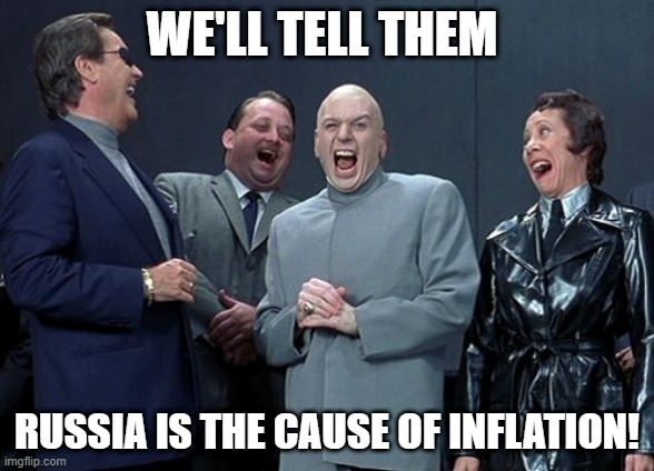 DON'T LOOK AT ME | WE'LL TELL THEM; RUSSIA IS THE CAUSE OF INFLATION! | image tagged in memes,laughing villains | made w/ Imgflip meme maker