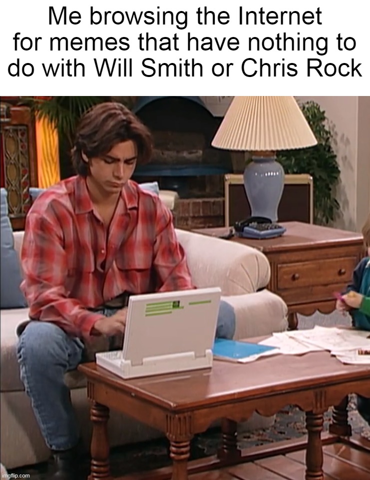 Boy, Did It Get Old Fast! | Me browsing the Internet for memes that have nothing to do with Will Smith or Chris Rock | image tagged in meme,memes,humor,will smith punching chris rock | made w/ Imgflip meme maker