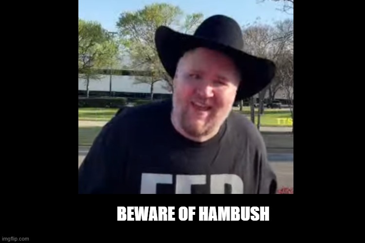 Beware of Hambush! | BEWARE OF HAMBUSH | image tagged in funny | made w/ Imgflip meme maker
