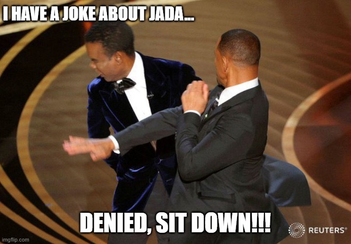 Cypher Raige | I HAVE A JOKE ABOUT JADA... DENIED, SIT DOWN!!! | image tagged in will smack | made w/ Imgflip meme maker