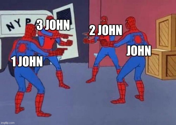 Only those who know their Bible will understand | 3 JOHN; 2 JOHN; JOHN; 1 JOHN | image tagged in 4 spiderman pointing at each other | made w/ Imgflip meme maker