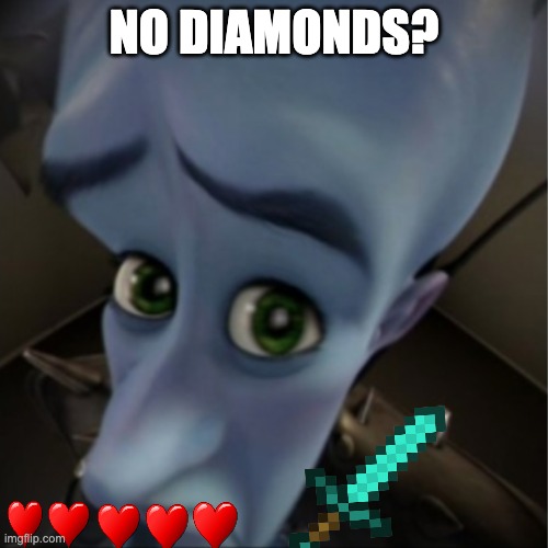 Megamind peeking | NO DIAMONDS? | image tagged in megamind peeking,minecraft | made w/ Imgflip meme maker