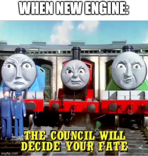 The big engines will decide your fate. | WHEN NEW ENGINE: | image tagged in thomas the tank engine,star wars | made w/ Imgflip meme maker