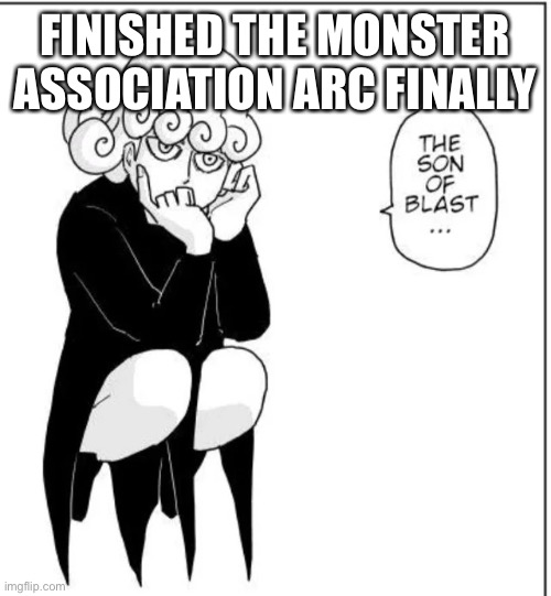 So long | FINISHED THE MONSTER ASSOCIATION ARC FINALLY | image tagged in son of a blast | made w/ Imgflip meme maker