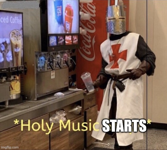 Holy music stops | STARTS | image tagged in holy music stops | made w/ Imgflip meme maker