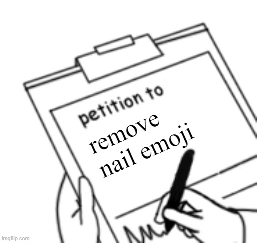Blank Petition | remove nail emoji | image tagged in blank petition | made w/ Imgflip meme maker