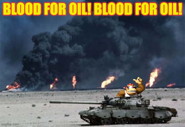 No court would convict me. If we win... | BLOOD FOR OIL! BLOOD FOR OIL! | image tagged in operation desert storm peaceful day,ive committed various war crimes,kill em all,stairway to heaven,soldier of heaven | made w/ Imgflip meme maker