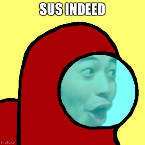 Amogus Pog | SUS INDEED | image tagged in amogus pog | made w/ Imgflip meme maker