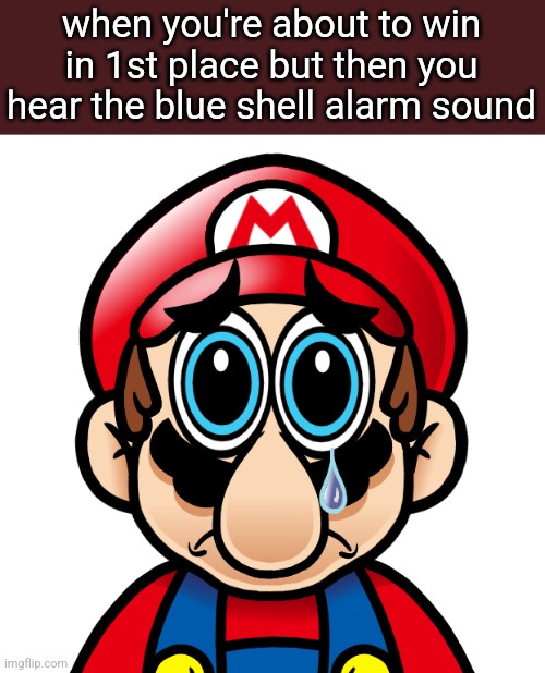 Spunch Bob Mario (Updated) | when you're about to win in 1st place but then you hear the blue shell alarm sound | image tagged in spunch bob mario updated | made w/ Imgflip meme maker