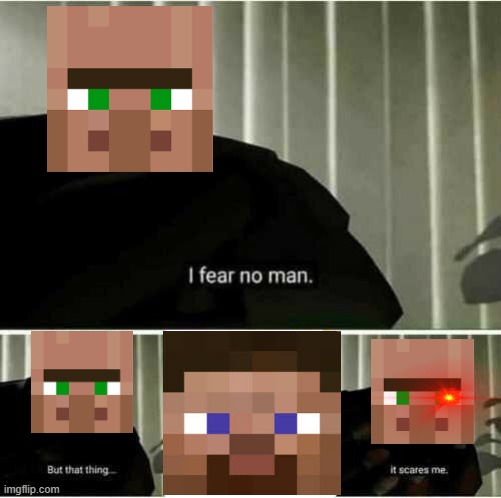 Every villager | image tagged in i fear no man,minecraft villagers,minecraft | made w/ Imgflip meme maker