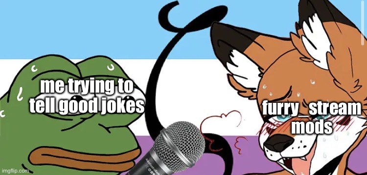 pepe interviews a zoophile | me trying to tell good jokes; furry_stream mods | image tagged in pepe interviews a zoophile | made w/ Imgflip meme maker