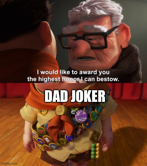 Dad joker | DAD JOKER | image tagged in highest honor,dad joke | made w/ Imgflip meme maker