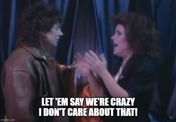 LET 'EM SAY WE'RE CRAZY
I DON'T CARE ABOUT THAT! | made w/ Imgflip meme maker