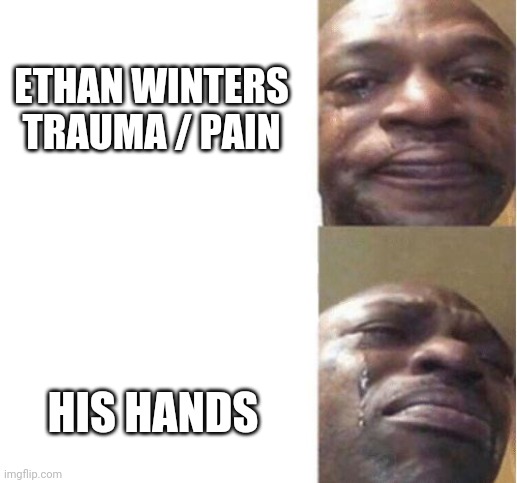 Rest In peace Ethan's hands | ETHAN WINTERS TRAUMA / PAIN; HIS HANDS | image tagged in black guy crying,resident evil,ethan winters | made w/ Imgflip meme maker