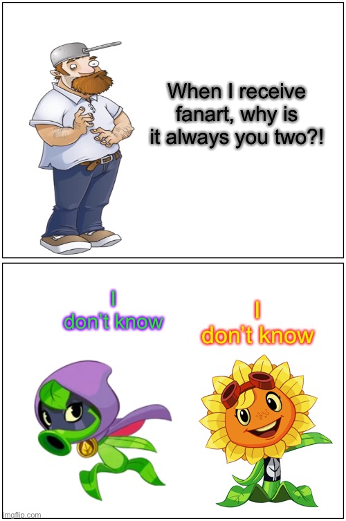 I’m extremely concerned | When I receive fanart, why is it always you two?! I don’t know; I don’t know | image tagged in memes,blank comic panel 1x2,plants vs zombies,fanart | made w/ Imgflip meme maker