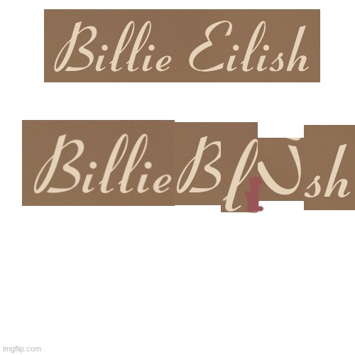 Billie Eilish=Billieblush | image tagged in memes,blank transparent square,billie eilish,expand dong,funny | made w/ Imgflip meme maker