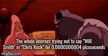 *insert slapped title here* | The whole internet trying not to say "Will Smith" or "Chris Rock" for 0.0000000004 picoseconds | image tagged in gifs,memes,funny,funny memes,will smith punching chris rock,barney will eat all of your delectable biscuits | made w/ Imgflip video-to-gif maker