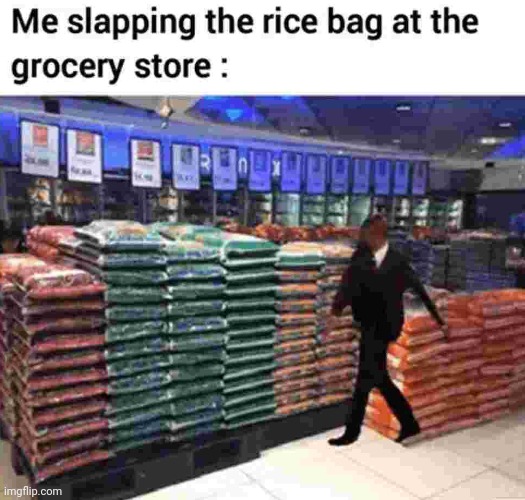 *slaps* | image tagged in rice,bag,slapping | made w/ Imgflip meme maker