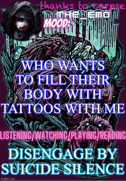 The razor blade ninja | WHO WANTS TO FILL THEIR BODY WITH TATTOOS WITH ME; DISENGAGE BY SUICIDE SILENCE | image tagged in the razor blade ninja | made w/ Imgflip meme maker