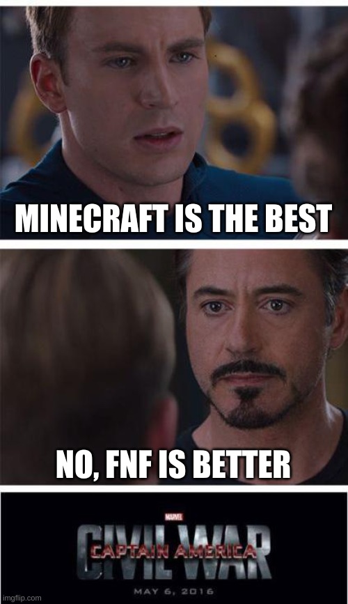 Marvel Civil War 1 | MINECRAFT IS THE BEST; NO, FNF IS BETTER | image tagged in memes,marvel civil war 1 | made w/ Imgflip meme maker