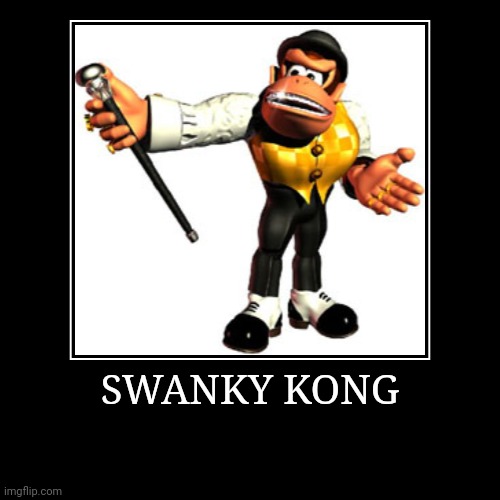 Swanky Kong | SWANKY KONG | | image tagged in demotivationals,donkey kong,swanky kong | made w/ Imgflip demotivational maker