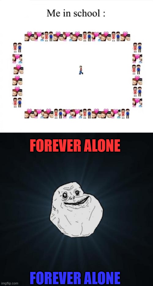 FOREVER ALONE; FOREVER ALONE | image tagged in memes,forever alone | made w/ Imgflip meme maker